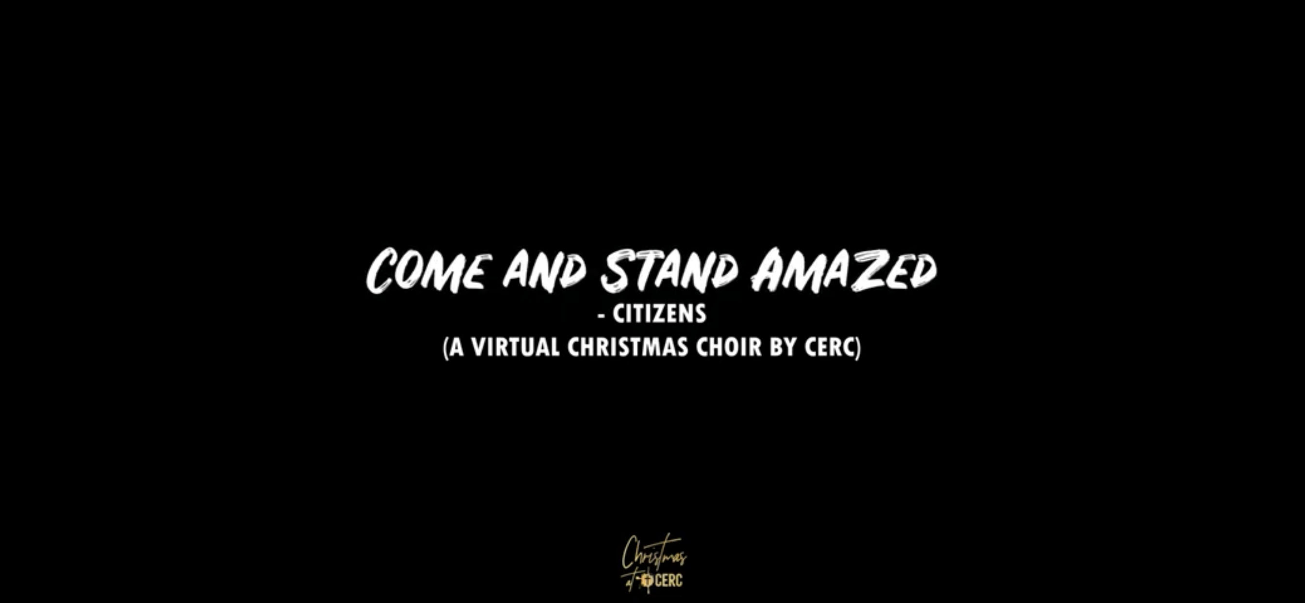 "Come and Stand Amazed" - Citizens (a Virtual Christmas Choir by CERC)